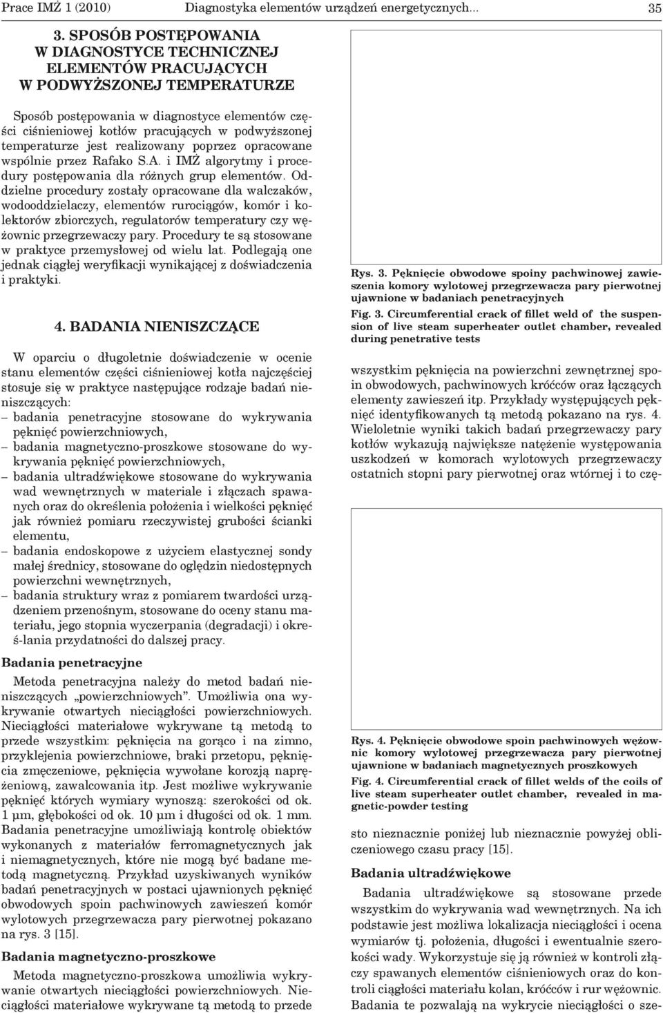 temperaturze jest realizowany poprzez opracowane wspólnie przez Rafako S.A. i IMŻ algorytmy i procedury postępowania dla różnych grup elementów.