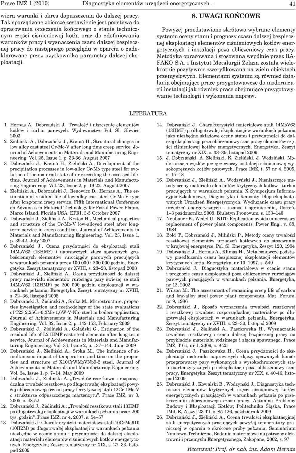 bezpiecznej pracy do następnego przeglądu w oparciu o zadeklarowane przez użytkownika parametry dalszej eksploatacji. 8.