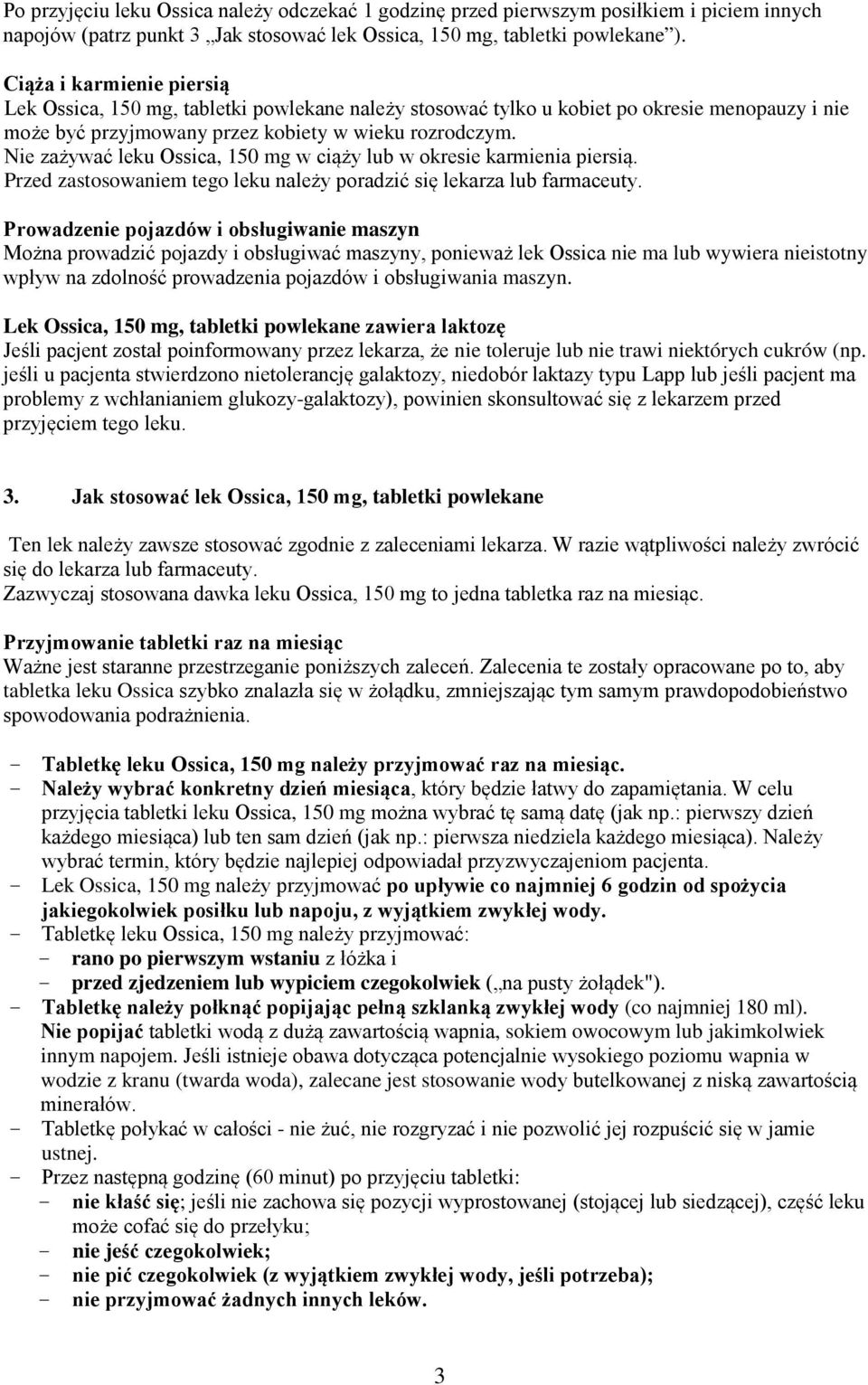 Nie zażywać leku Ossica, 150 mg w ciąży lub w okresie karmienia piersią. Przed zastosowaniem tego leku należy poradzić się lekarza lub farmaceuty.