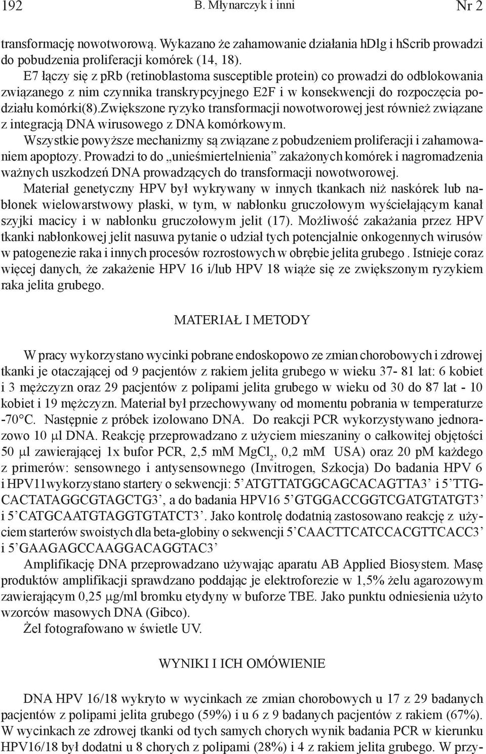 zwiększone ryzyko transformacji nowotworowej jest również związane z integracją DNA wirusowego z DNA komórkowym.