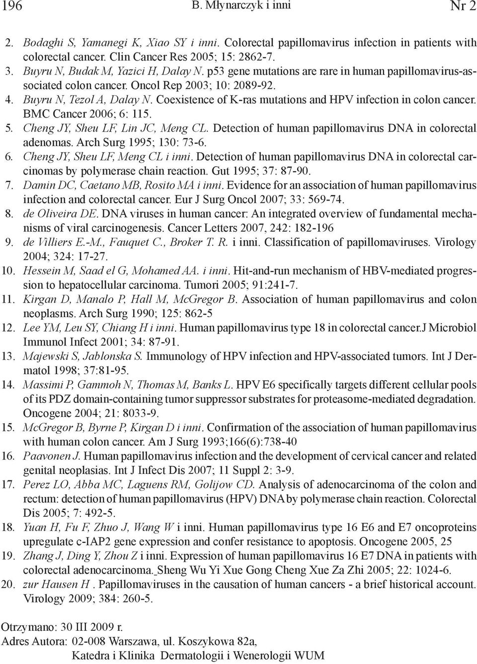 Coexistence of K-ras mutations and HPV infection in colon cancer. BMC Cancer 2006; 6: 115. 5. Cheng JY, Sheu LF, Lin JC, Meng CL. Detection of human papillomavirus DNA in colorectal adenomas.