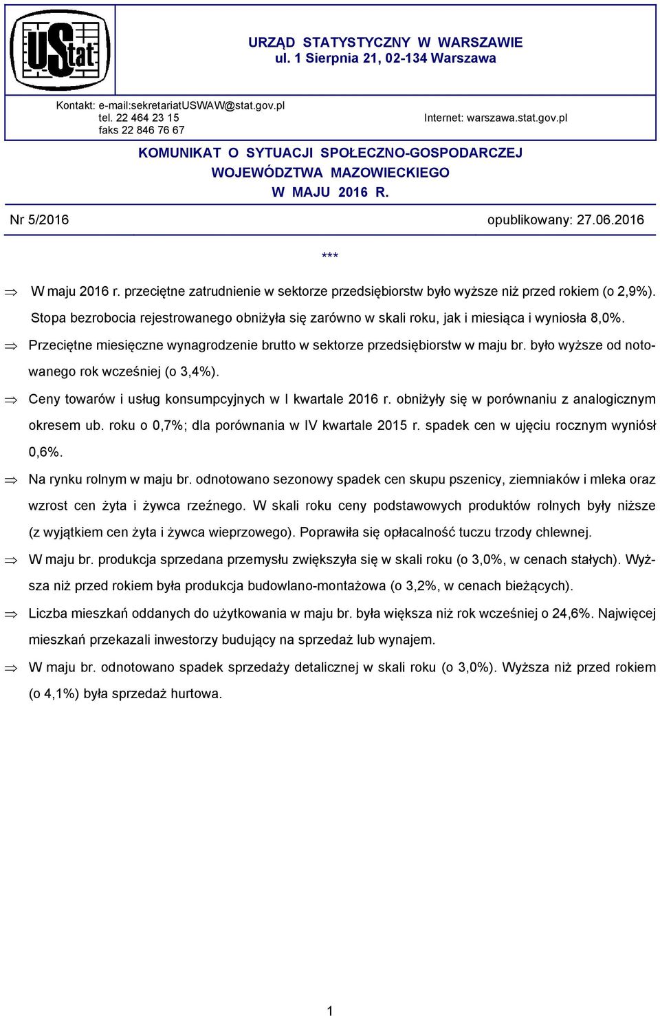 Stopa bezrobocia rejestrowanego obniżyła się zarówno w skali roku, jak i miesiąca i wyniosła 8,0%. Przeciętne miesięczne wynagrodzenie brutto w sektorze przedsiębiorstw w maju br.