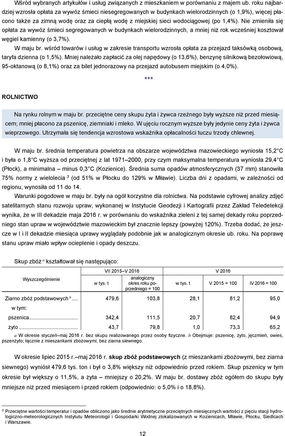 Nie zmieniła się opłata za wywóz śmieci segregowanych w budynkach wielorodzinnych, a mniej niż rok wcześniej kosztował węgiel kamienny (o 3,7%). W maju br.