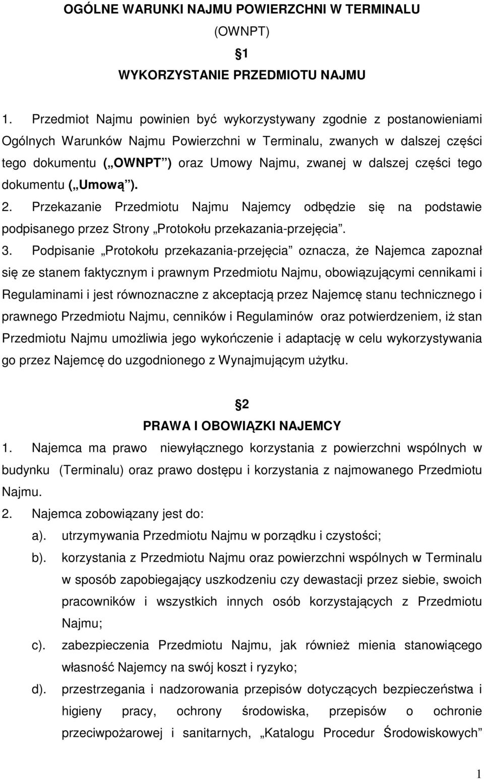 dalszej części tego dokumentu ( Umową ). 2. Przekazanie Przedmiotu Najmu Najemcy odbędzie się na podstawie podpisanego przez Strony Protokołu przekazania-przejęcia. 3.