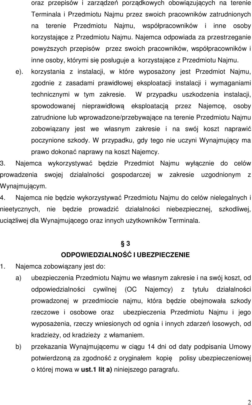 Najemca odpowiada za przestrzeganie powyższych przepisów przez swoich pracowników, współpracowników i inne osoby, którymi się posługuje a  e).