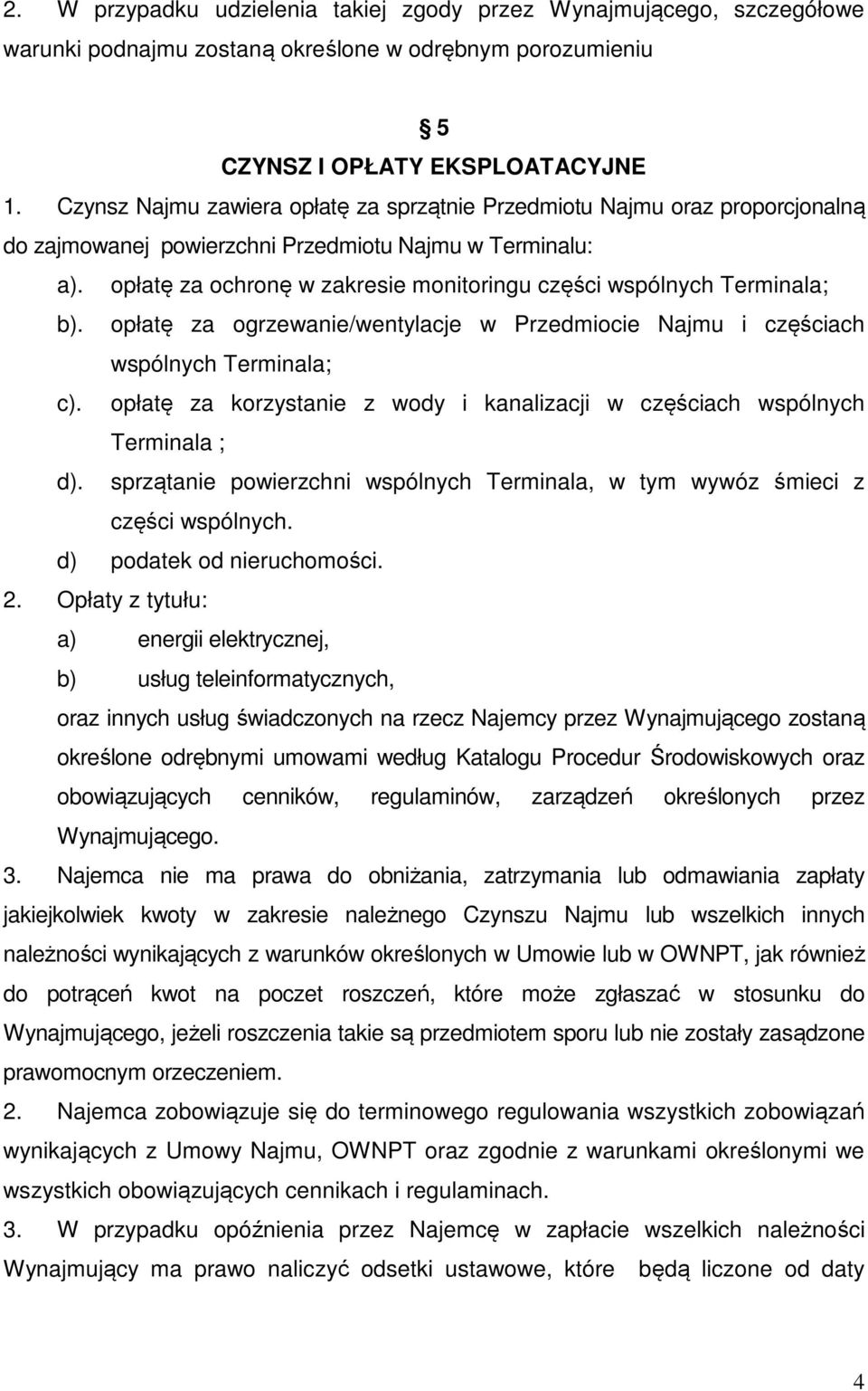 opłatę za ochronę w zakresie monitoringu części wspólnych Terminala; b). opłatę za ogrzewanie/wentylacje w Przedmiocie Najmu i częściach wspólnych Terminala; c).