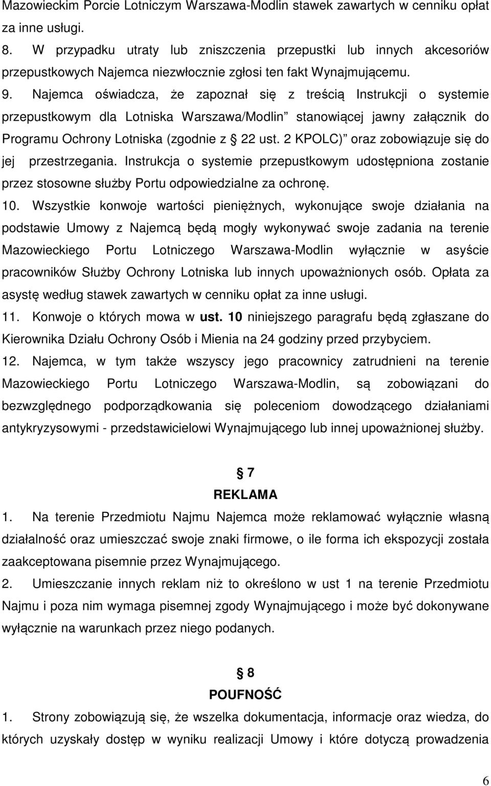 Najemca oświadcza, że zapoznał się z treścią Instrukcji o systemie przepustkowym dla Lotniska Warszawa/Modlin stanowiącej jawny załącznik do Programu Ochrony Lotniska (zgodnie z 22 ust.