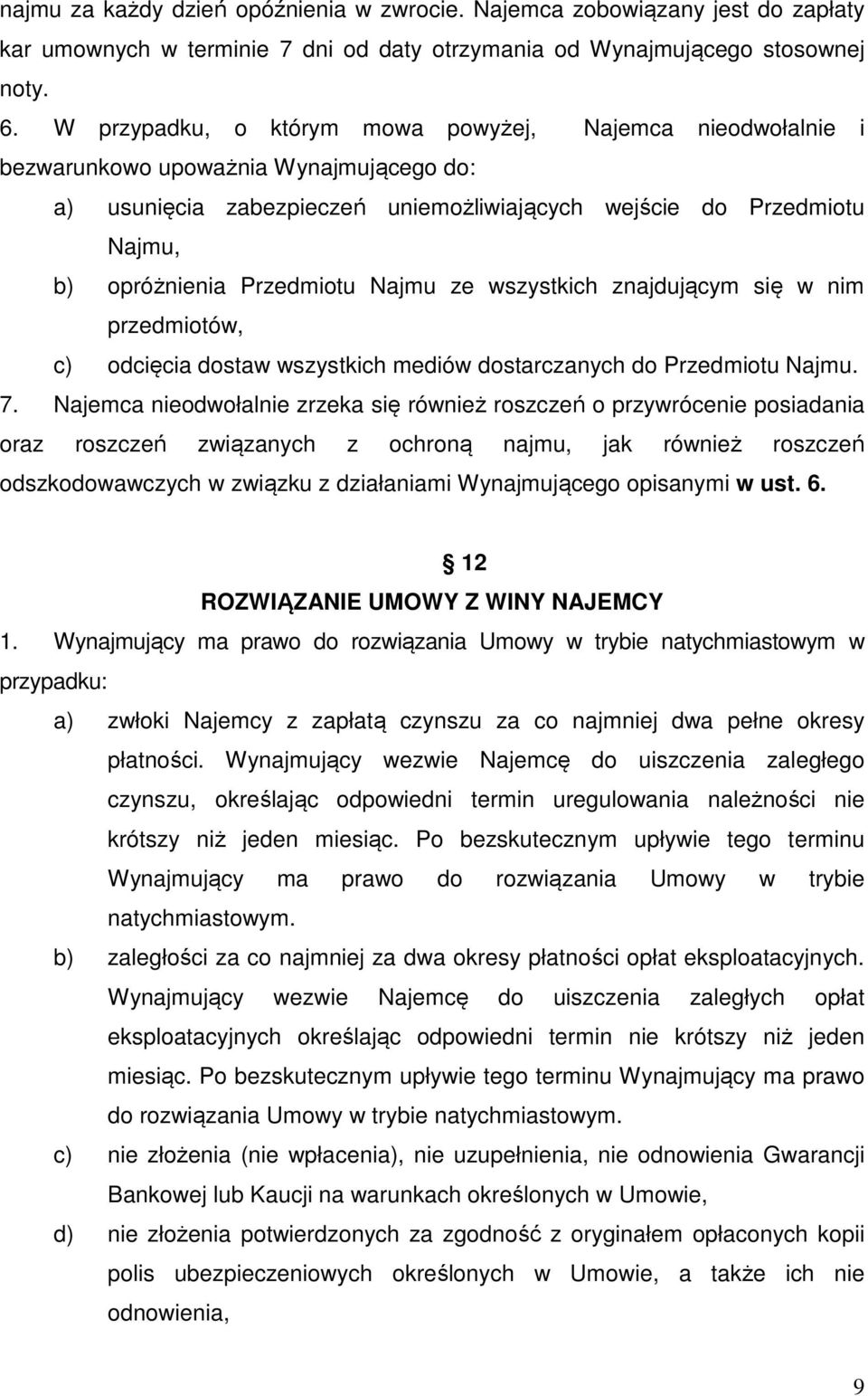 Przedmiotu Najmu ze wszystkich znajdującym się w nim przedmiotów, c) odcięcia dostaw wszystkich mediów dostarczanych do Przedmiotu Najmu. 7.