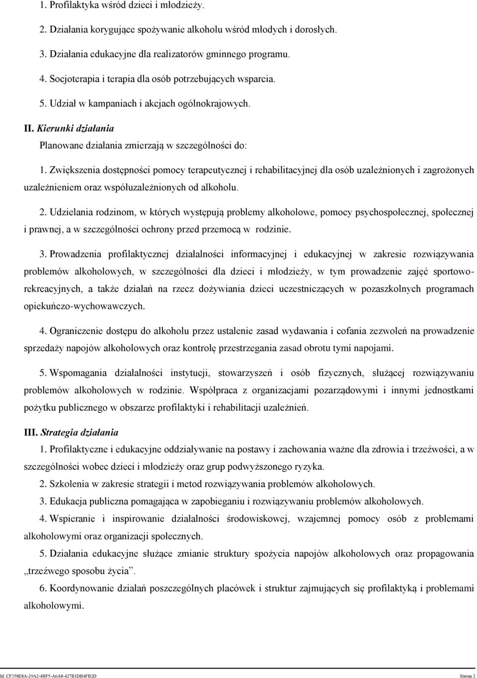 Zwiększenia dostępności pomocy terapeutycznej i rehabilitacyjnej dla osób uzależnionych i zagrożonych uzależnieniem oraz współuzależnionych od alkoholu. 2.