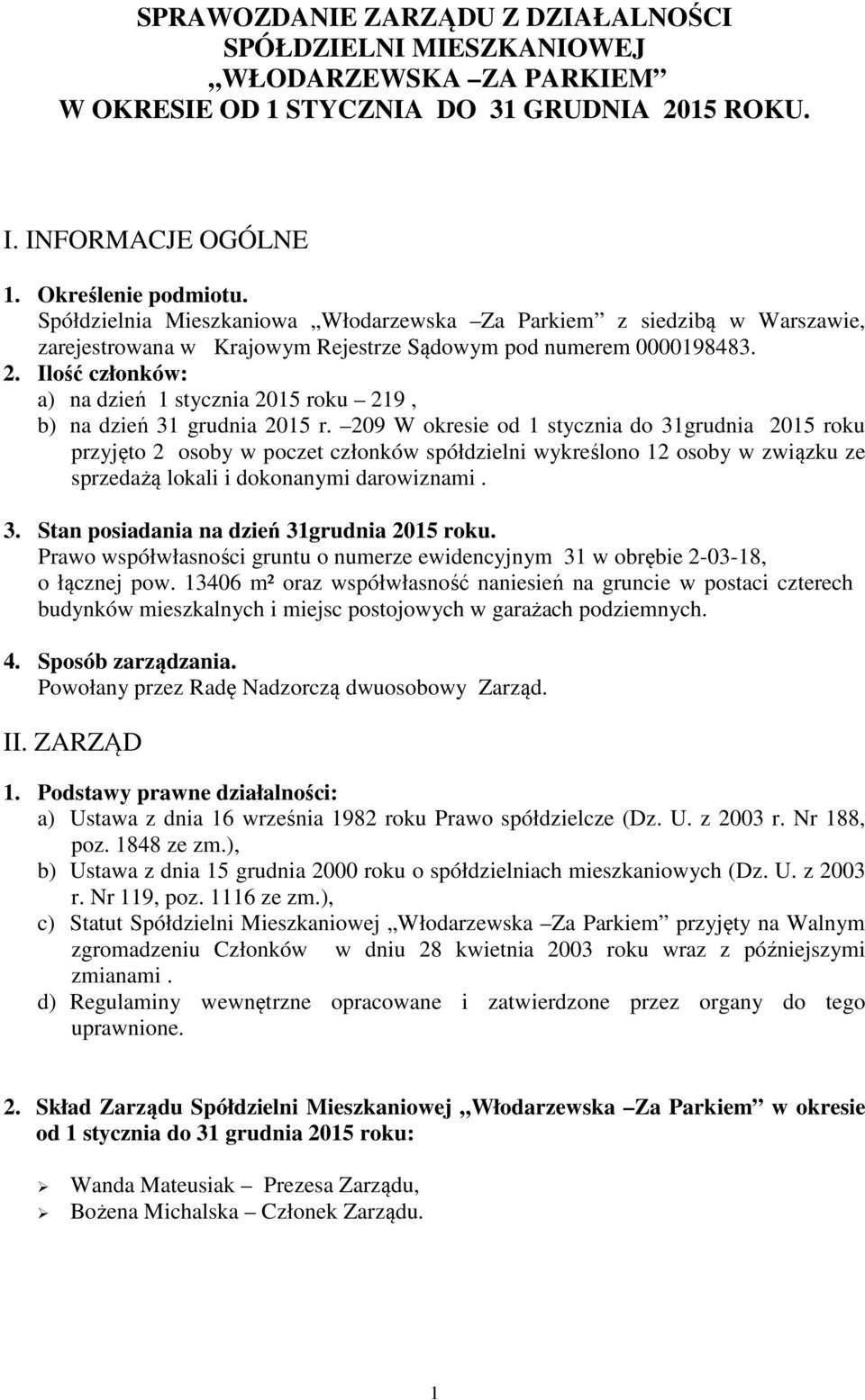 Ilość członków: a) na dzień 1 stycznia 2015 roku 219, b) na dzień 31 grudnia 2015 r.