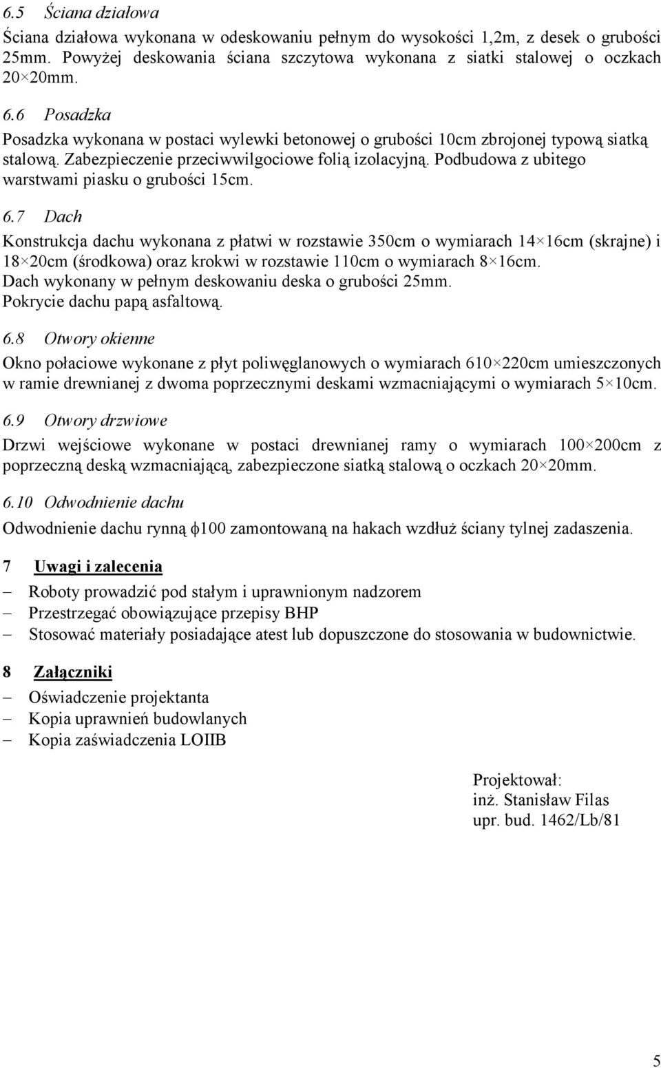 Podbudowa z ubitego warstwami piasku o grubości 15cm. 6.