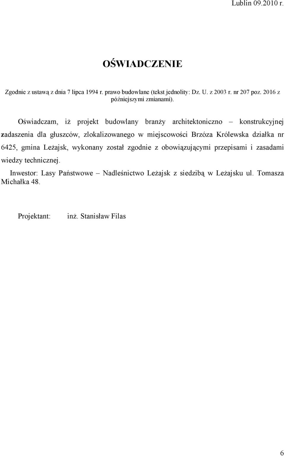 Oświadczam, iŝ projekt budowlany branŝy architektoniczno konstrukcyjnej zadaszenia dla głuszców, zlokalizowanego w miejscowości Brzóza