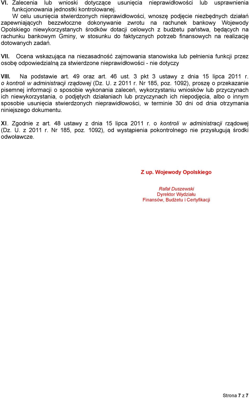 dotacji celowych z budżetu państwa, będących na rachunku bankowym Gminy, w stosunku do faktycznych potrzeb finansowych na realizację dotowanych zadań. VII.