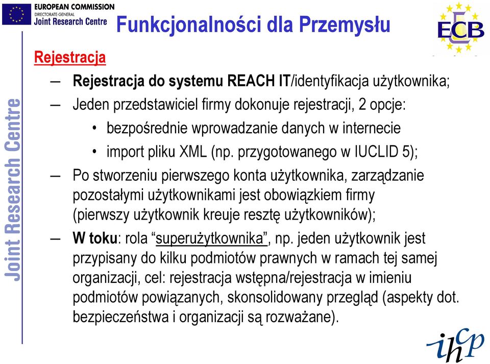 przygotowanego w IUCLID 5); Po stworzeniu pierwszego konta uŝytkownika, zarządzanie pozostałymi uŝytkownikami jest obowiązkiem firmy (pierwszy uŝytkownik kreuje resztę