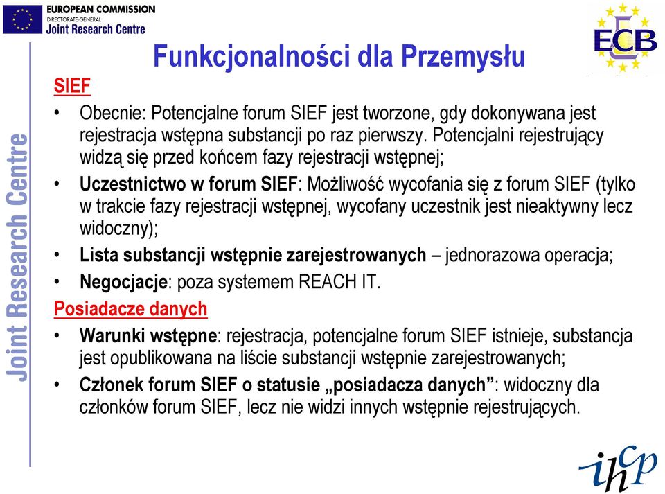 uczestnik jest nieaktywny lecz widoczny); Lista substancji wstępnie zarejestrowanych jednorazowa operacja; Negocjacje: poza systemem REACH IT.