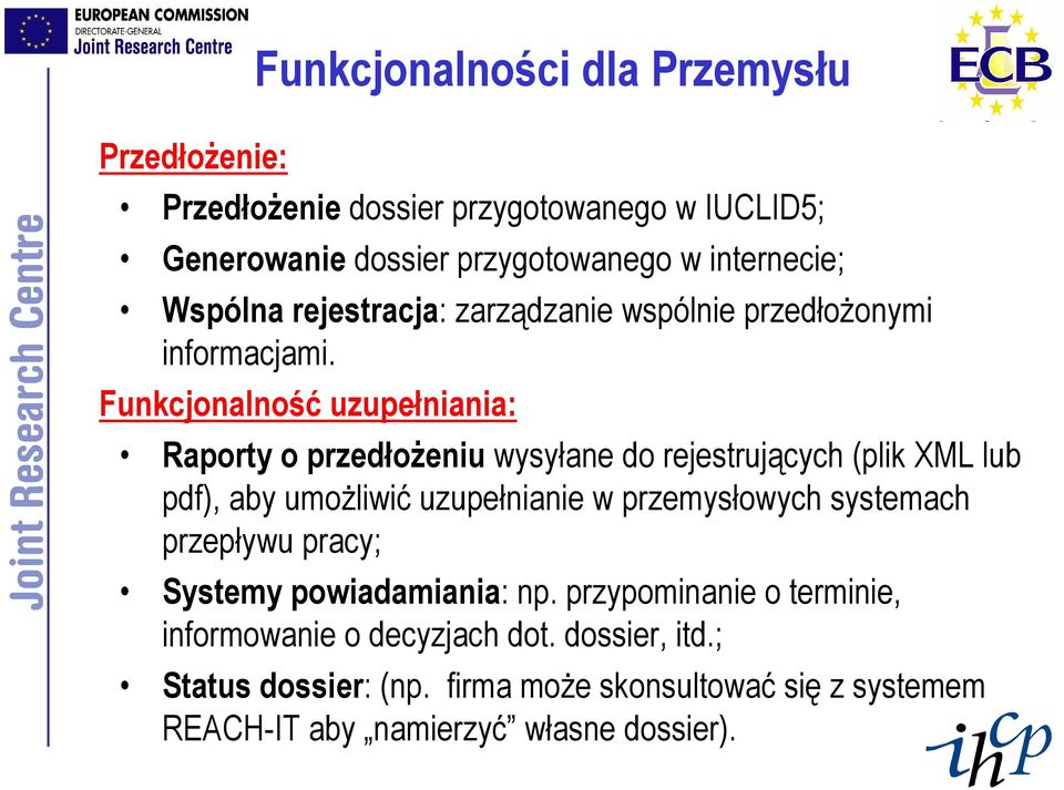 Funkcjonalność uzupełniania: Raporty o przedłoŝeniu wysyłane do rejestrujących (plik XML lub pdf), aby umoŝliwić uzupełnianie w przemysłowych