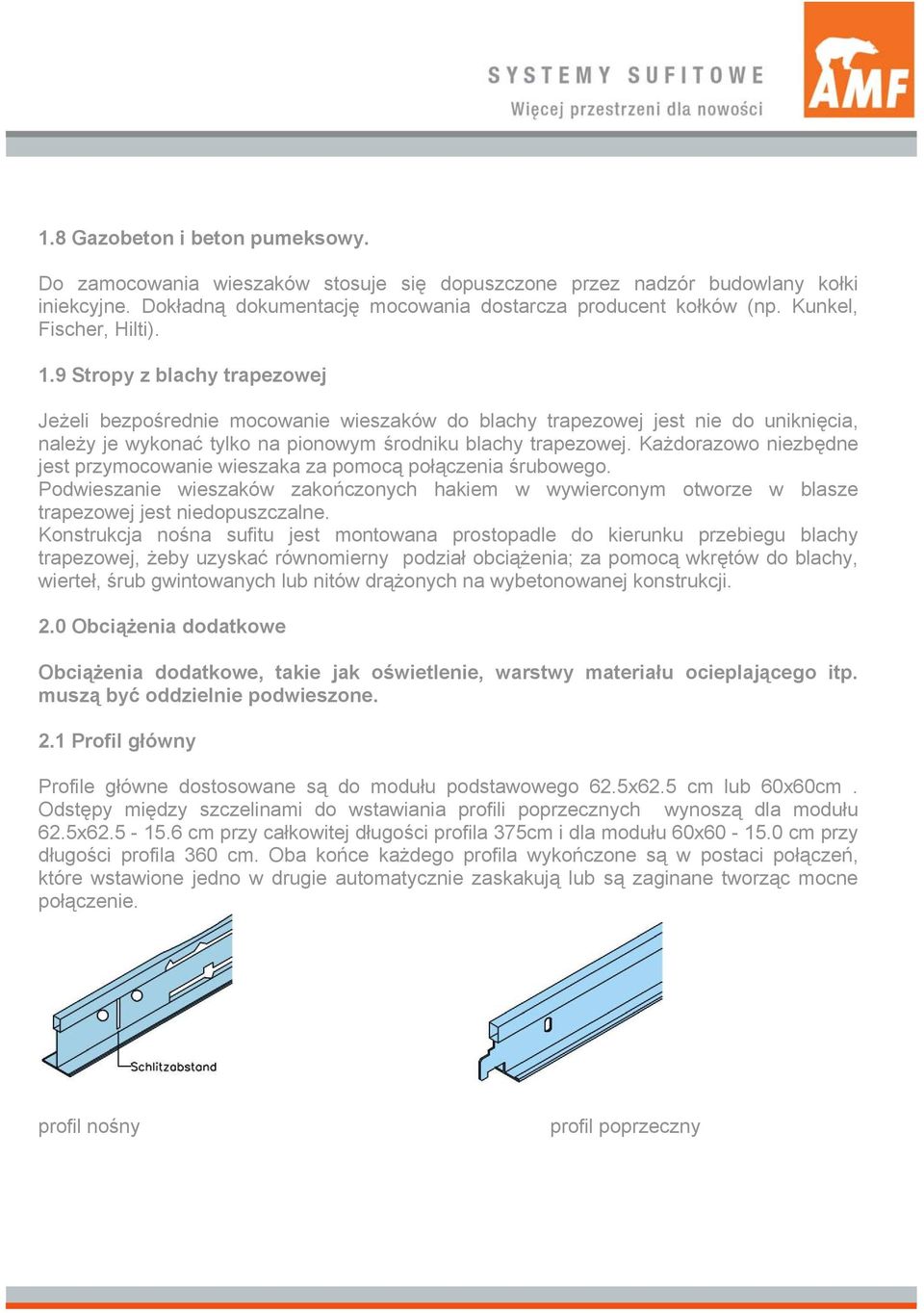 9 Stropy z blachy trapezowej Jeżeli bezpośrednie mocowanie wieszaków do blachy trapezowej jest nie do uniknięcia, należy je wykonać tylko na pionowym środniku blachy trapezowej.