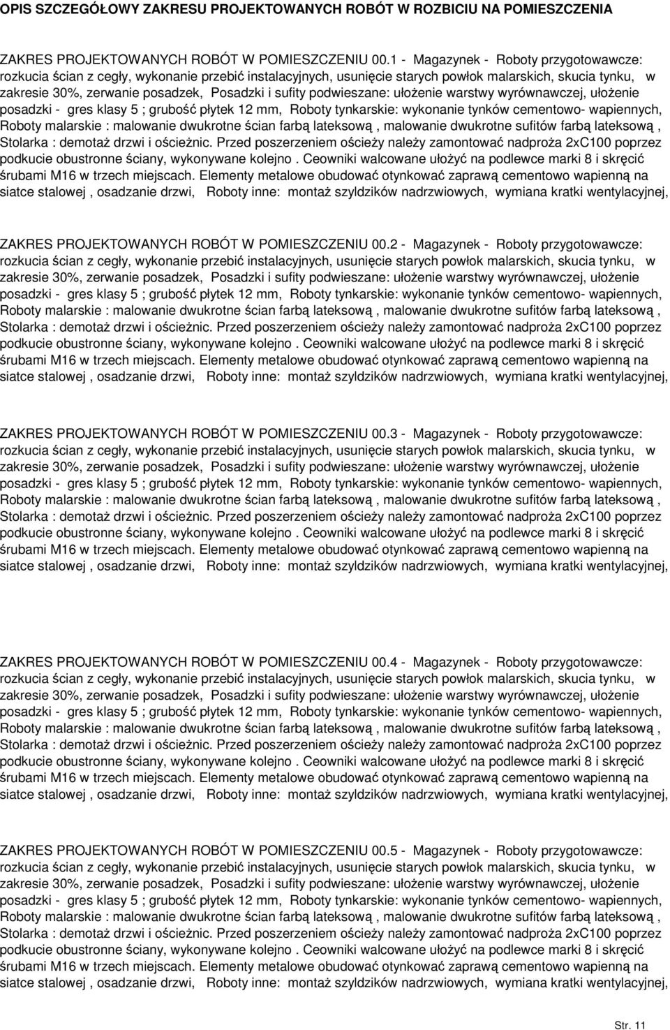 podwieszane: ułoenie warstwy wyrównawczej, ułoenie posadzki - gres klasy 5 ; grubo płytek 12 mm, Roboty tynkarskie: wykonanie tynków cementowo- wapiennych, Roboty malarskie : malowanie dwukrotne cian