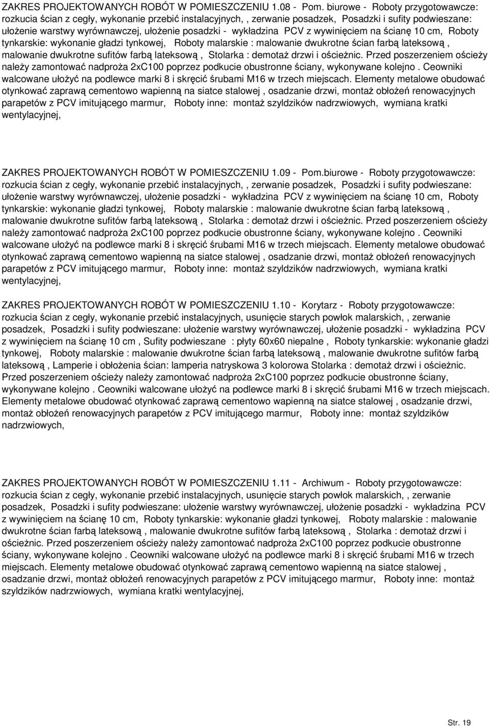 PCV z wywiniciem na cian 10 cm, Roboty tynkarskie: wykonanie gładzi tynkowej, Roboty malarskie : malowanie dwukrotne cian farb lateksow, malowanie dwukrotne sufitów farb lateksow, Stolarka : demota