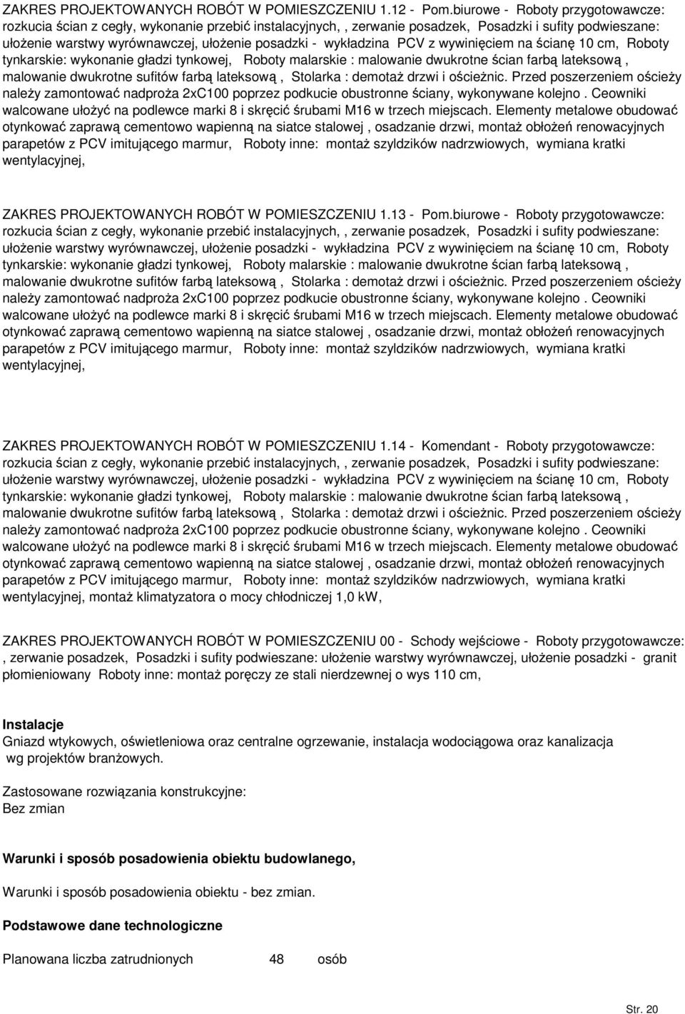 PCV z wywiniciem na cian 10 cm, Roboty tynkarskie: wykonanie gładzi tynkowej, Roboty malarskie : malowanie dwukrotne cian farb lateksow, malowanie dwukrotne sufitów farb lateksow, Stolarka : demota