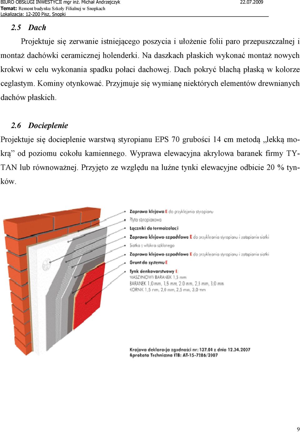 Przyjmuje się wymianę niektórych elementów drewnianych dachów płaskich. 2.