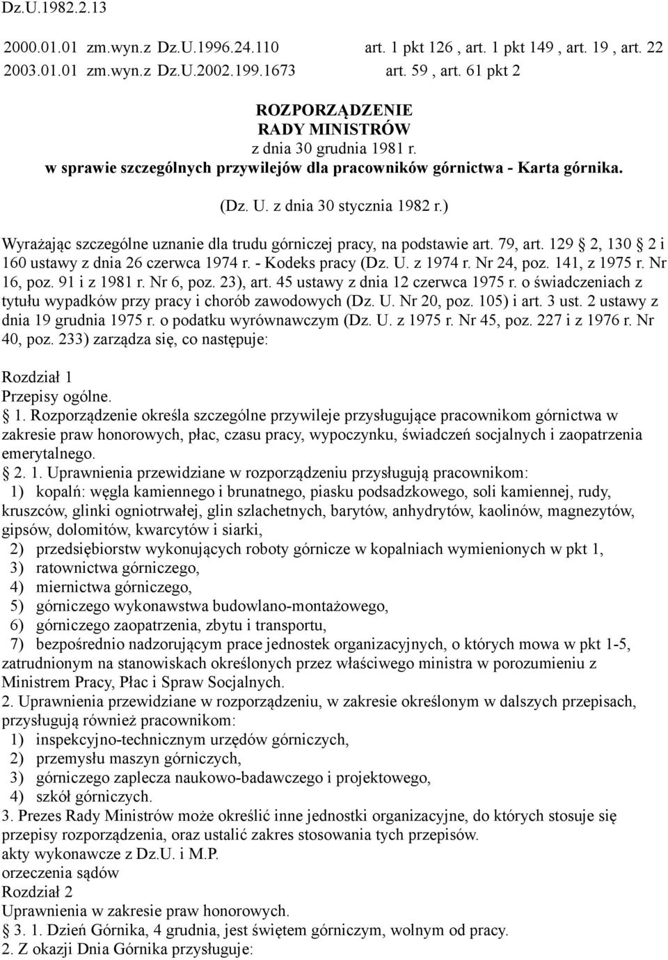 ) Wyrażając szczególne uznanie dla trudu górniczej pracy, na podstawie art. 79, art. 129 2, 130 2 i 160 ustawy z dnia 26 czerwca 1974 r. - Kodeks pracy (Dz. U. z 1974 r. Nr 24, poz. 141, z 1975 r.