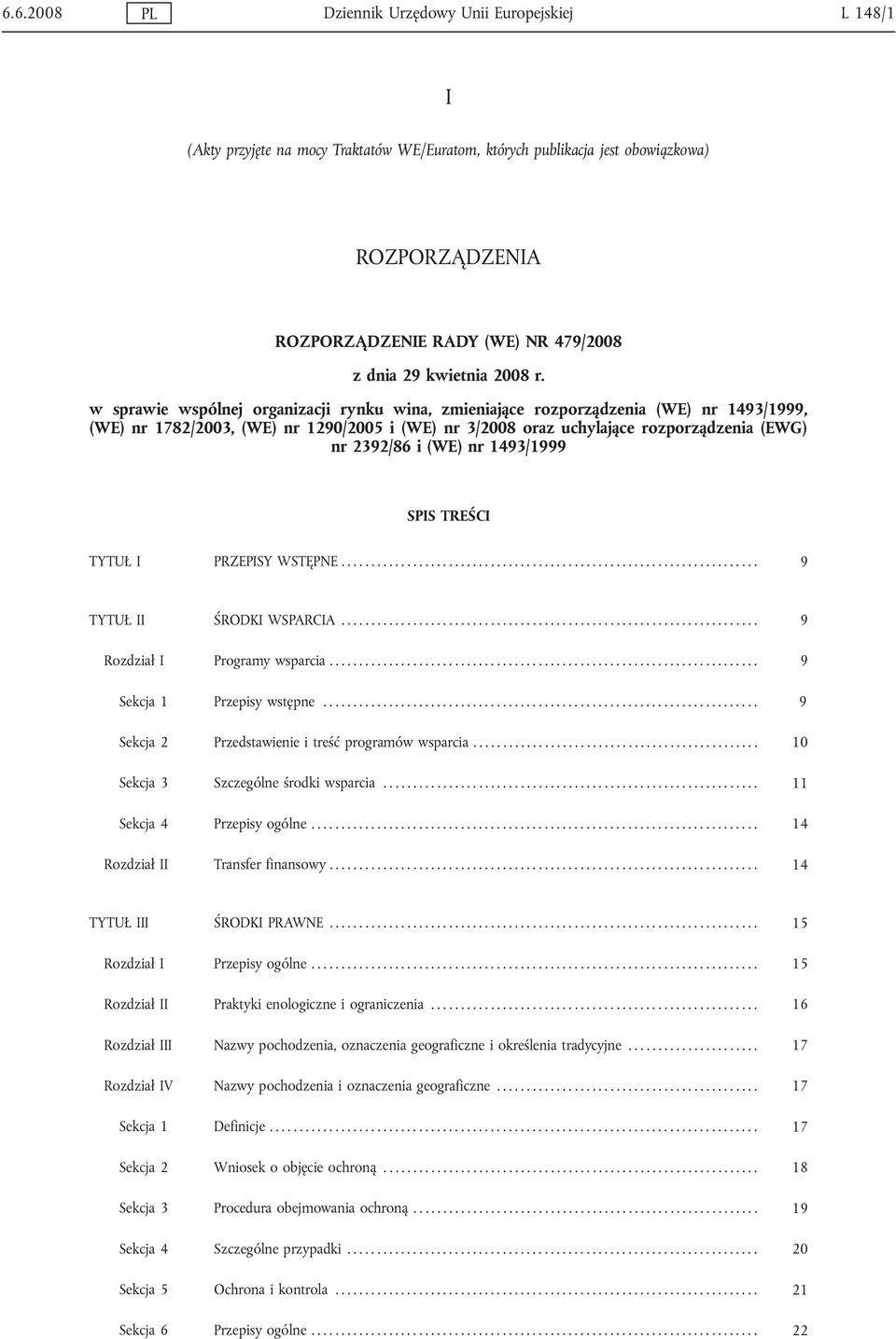 w sprawie wspólnej organizacji rynku wina, zmieniające rozporządzenia (WE) nr 1493/1999, (WE) nr 1782/2003, (WE) nr 1290/2005 i (WE) nr 3/2008 oraz uchylające rozporządzenia (EWG) nr 2392/86 i (WE)