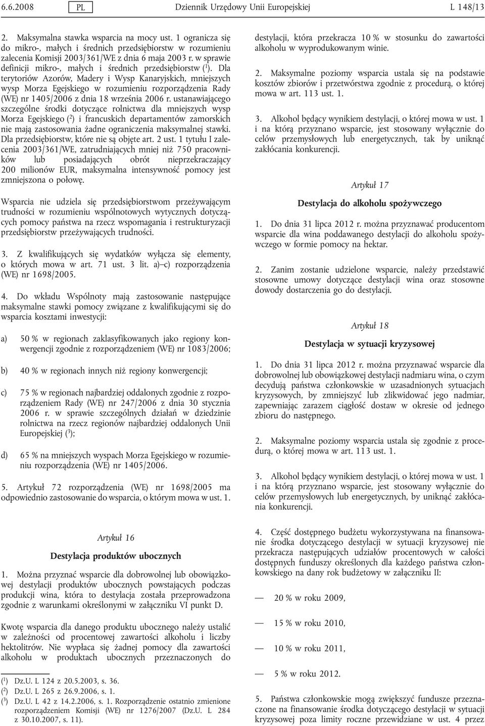 Dla terytoriów Azorów, Madery i Wysp Kanaryjskich, mniejszych wysp Morza Egejskiego w rozumieniu rozporządzenia Rady (WE) nr 1405/2006 z dnia 18 września 2006 r.