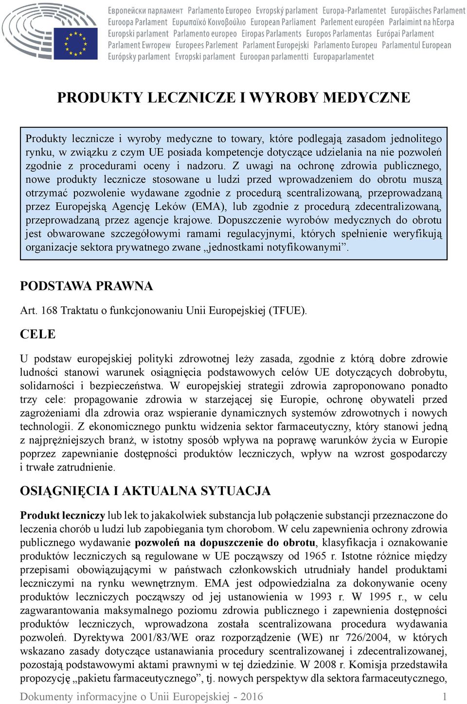 Z uwagi na ochronę zdrowia publicznego, nowe produkty lecznicze stosowane u ludzi przed wprowadzeniem do obrotu muszą otrzymać pozwolenie wydawane zgodnie z procedurą scentralizowaną, przeprowadzaną