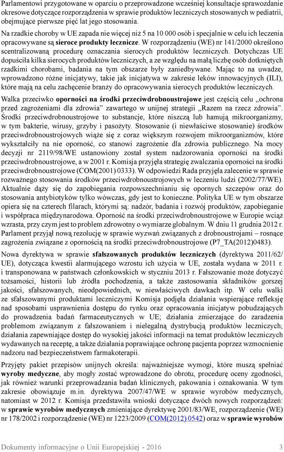 W rozporządzeniu (WE) nr 141/2000 określono scentralizowaną procedurę oznaczania sierocych produktów leczniczych.