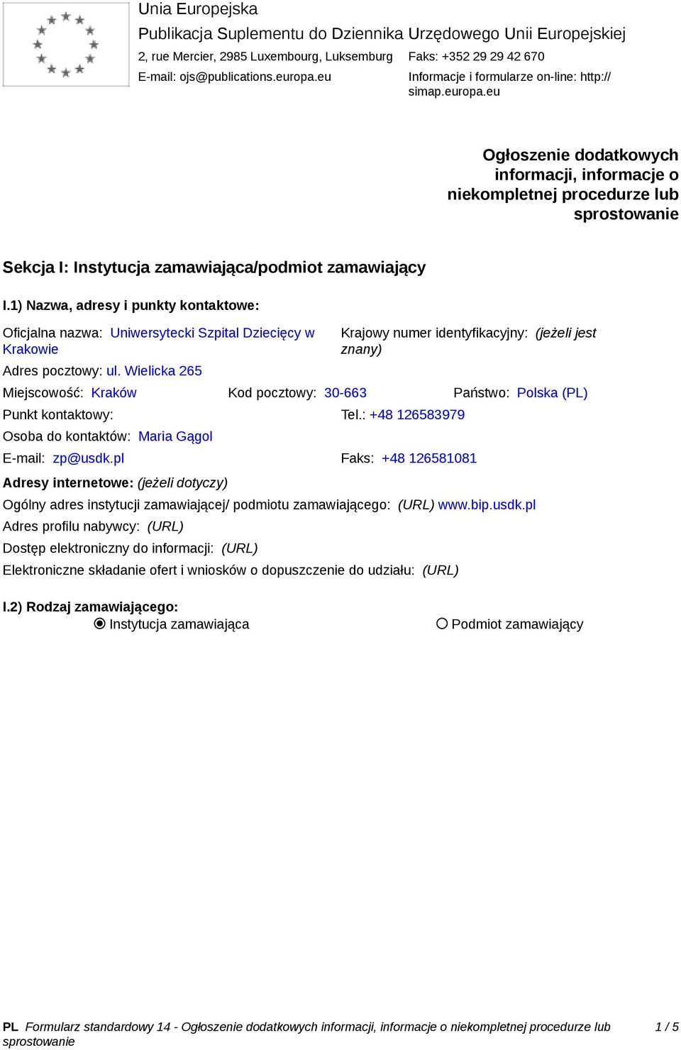 1) Nazwa, adresy i punkty kontaktowe: Oficjalna nazwa: Uniwersytecki Szpital Dziecięcy w Krakowie Adres pocztowy: ul.