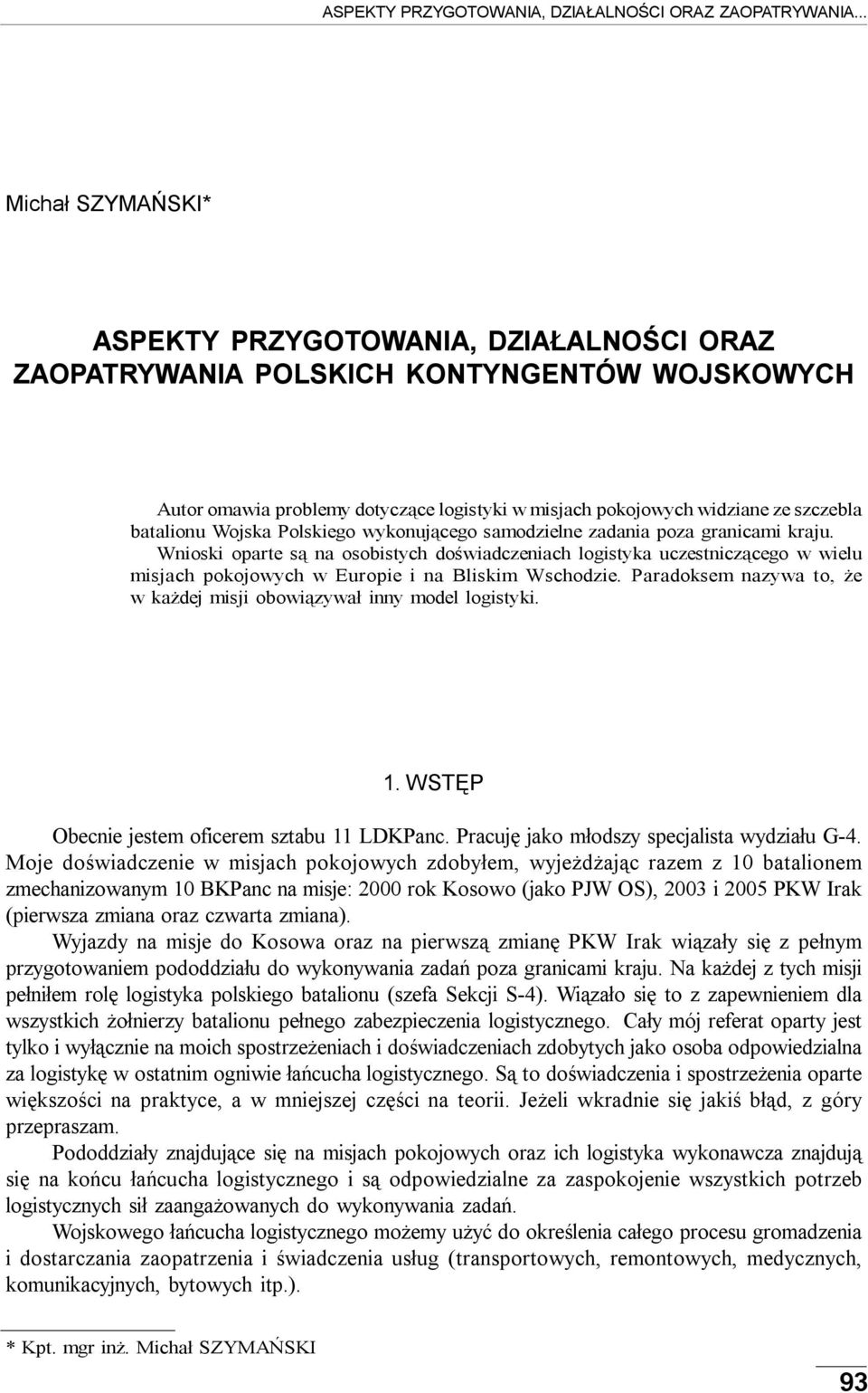 Wnioski oparte są na osobistych doświadczeniach logistyka uczestniczącego w wielu misjach pokojowych w Europie i na Bliskim Wschodzie.