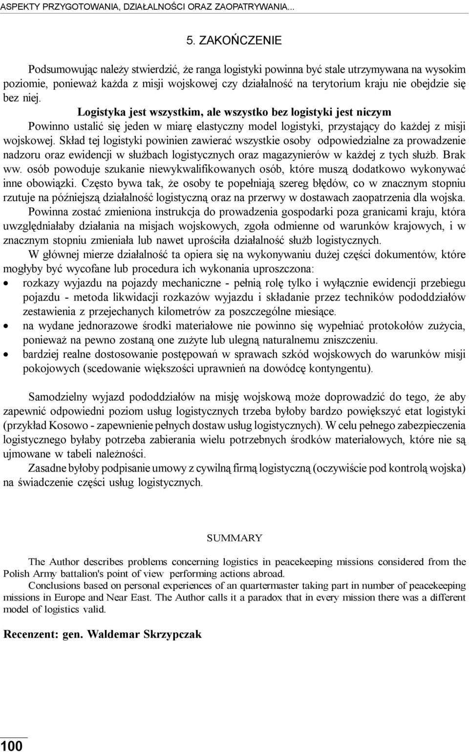 Skład tej logistyki powinien zawierać wszystkie osoby odpowiedzialne za prowadzenie nadzoru oraz ewidencji w służbach logistycznych oraz magazynierów w każdej z tych służb. Brak ww.