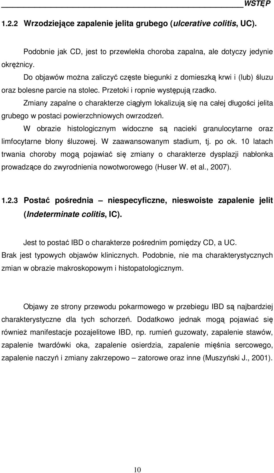 Zmiany zapalne o charakterze ciągłym lokalizują się na całej długości jelita grubego w postaci powierzchniowych owrzodzeń.