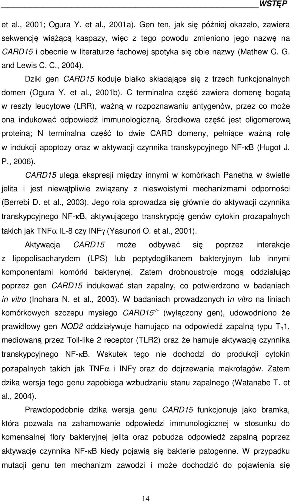 and Lewis C. C., 2004). Dziki gen CARD15 koduje białko składające się z trzech funkcjonalnych domen (Ogura Y. et al., 2001b).