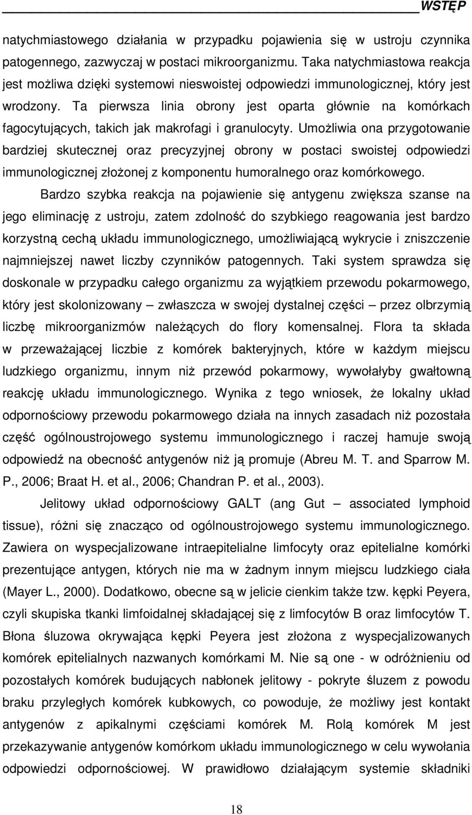 Ta pierwsza linia obrony jest oparta głównie na komórkach fagocytujących, takich jak makrofagi i granulocyty.