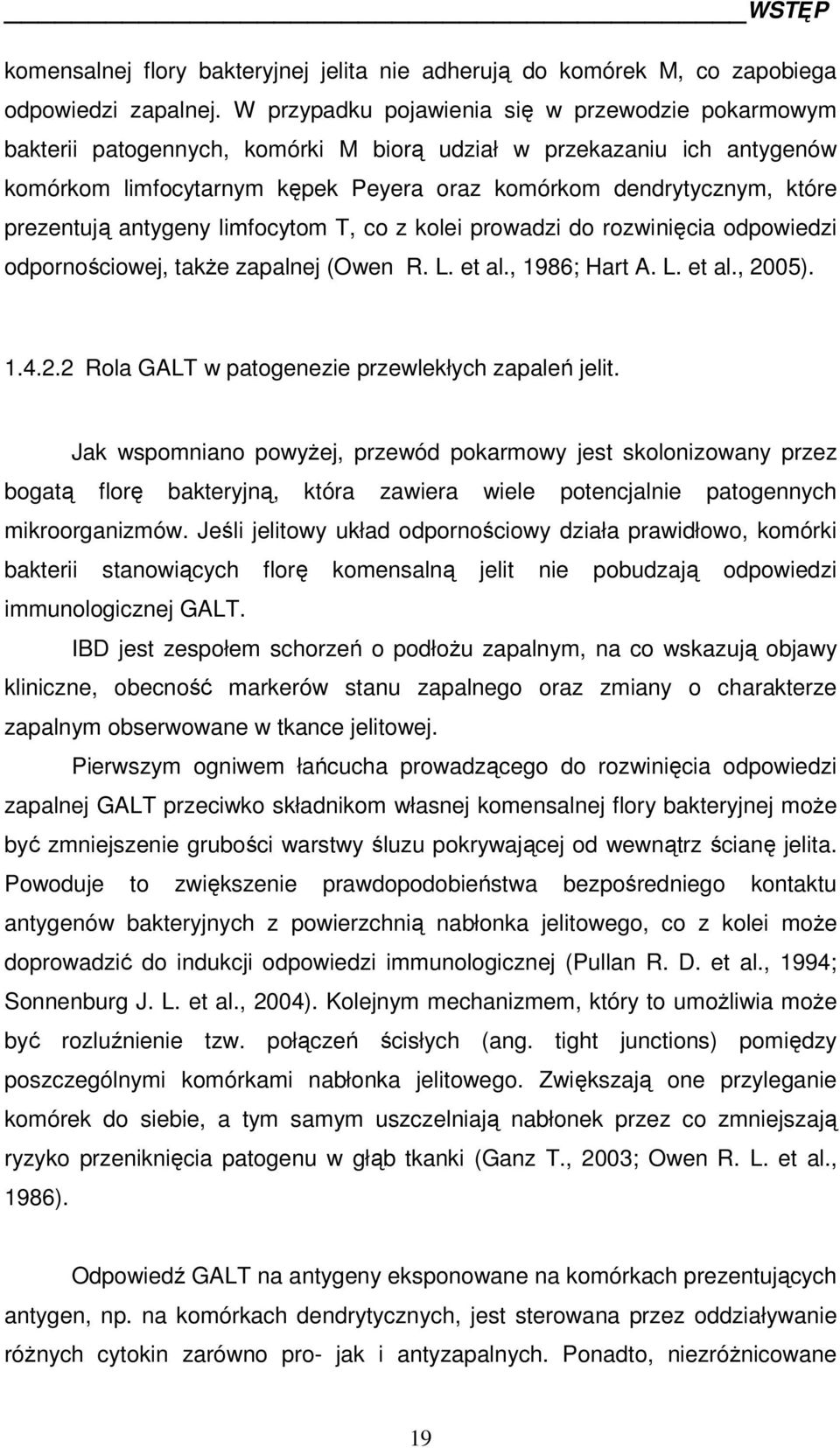 prezentują antygeny limfocytom T, co z kolei prowadzi do rozwinięcia odpowiedzi odpornościowej, także zapalnej (Owen R. L. et al., 1986; Hart A. L. et al., 20