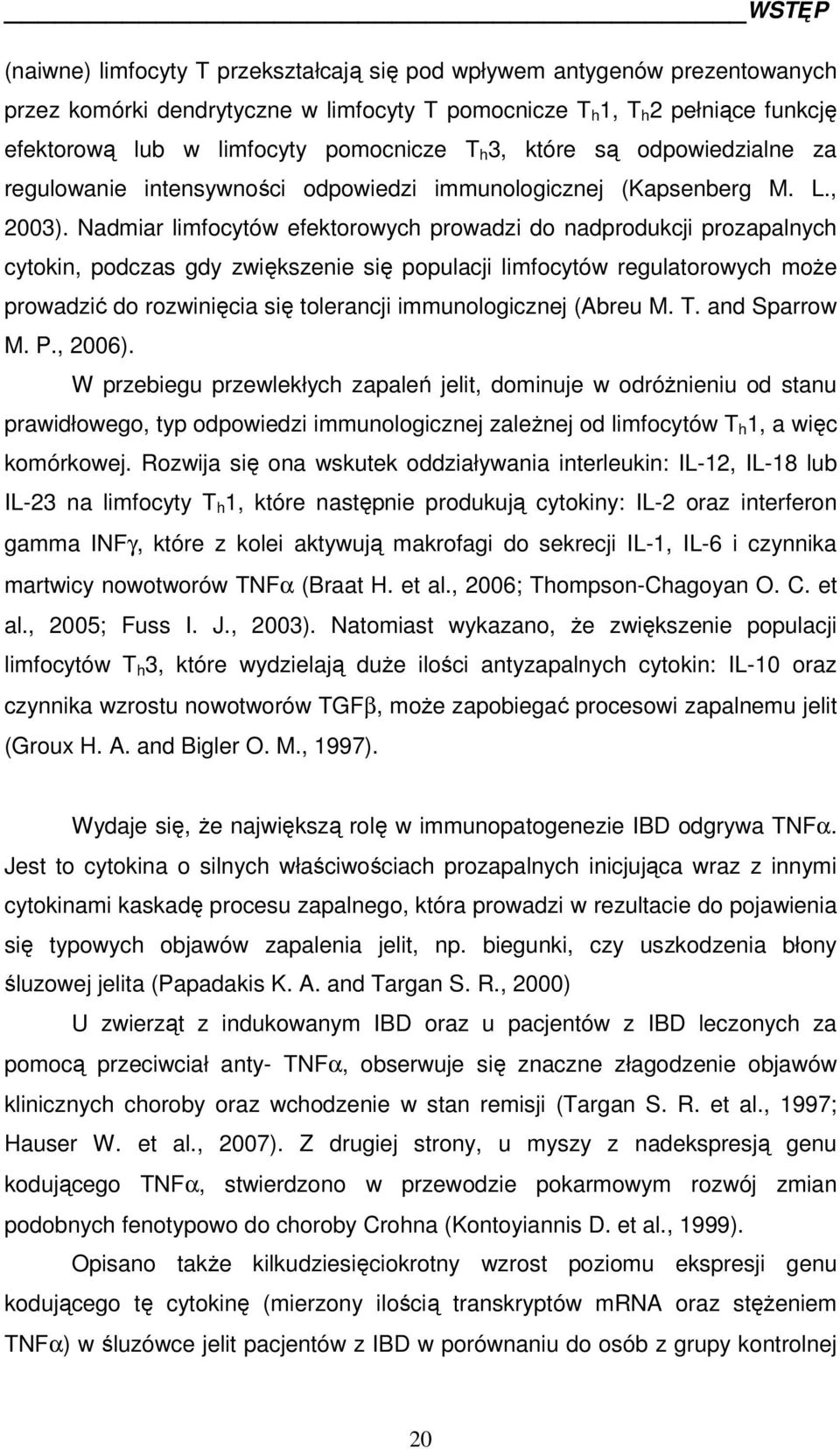 Nadmiar limfocytów efektorowych prowadzi do nadprodukcji prozapalnych cytokin, podczas gdy zwiększenie się populacji limfocytów regulatorowych może prowadzić do rozwinięcia się tolerancji