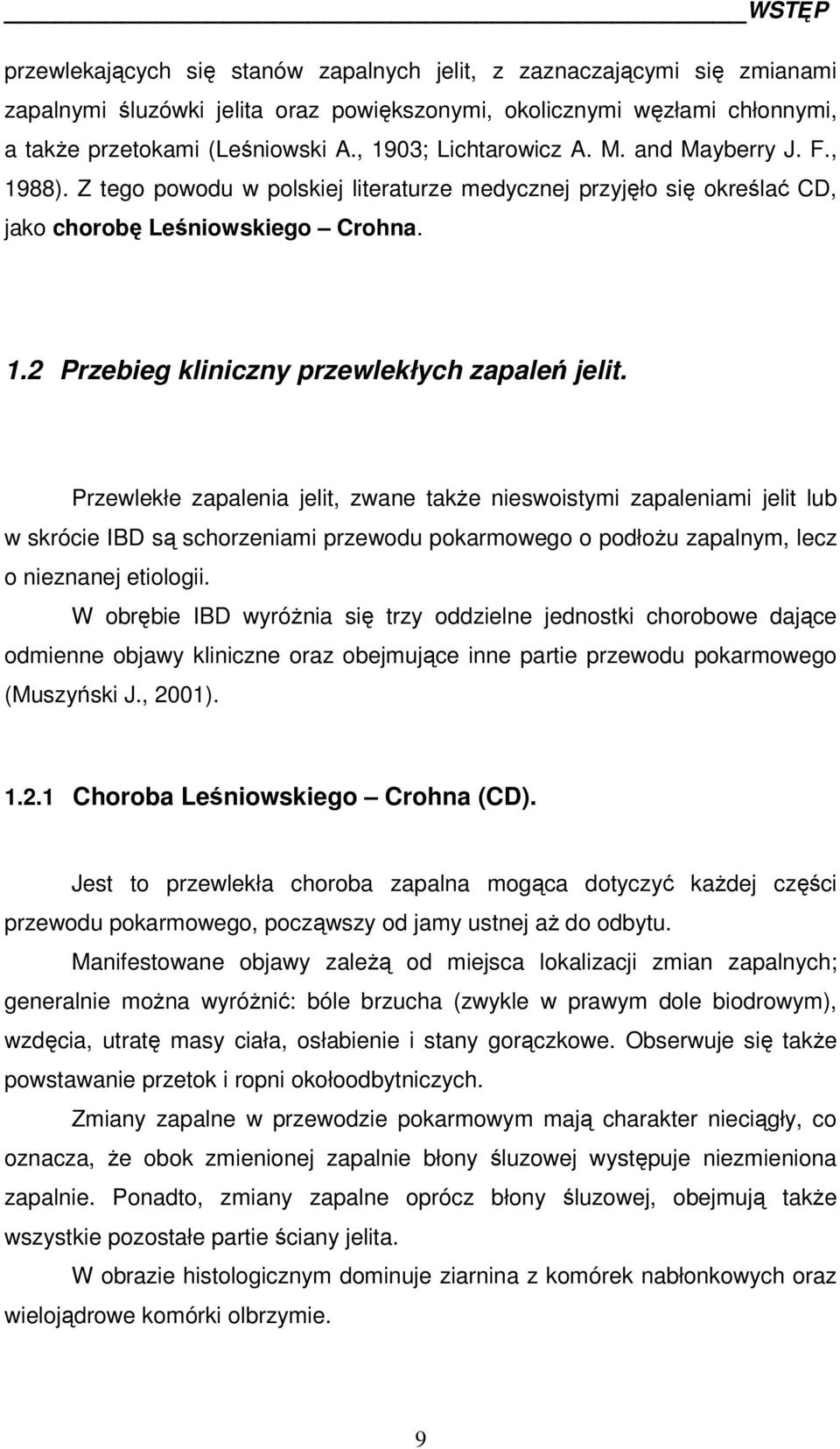 Przewlekłe zapalenia jelit, zwane także nieswoistymi zapaleniami jelit lub w skrócie IBD są schorzeniami przewodu pokarmowego o podłożu zapalnym, lecz o nieznanej etiologii.