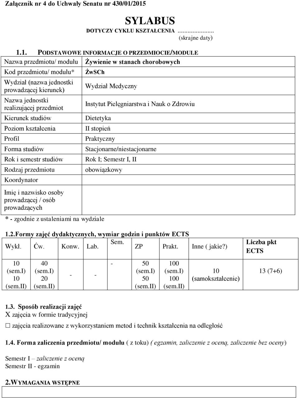 jednostki prowadzącej kierunek) Nazwa jednostki realizującej przedmiot Kierunek studiów Poziom kształcenia Profil Forma studiów Rok i semestr studiów Rodzaj przedmiotu Koordynator Imię i nazwisko