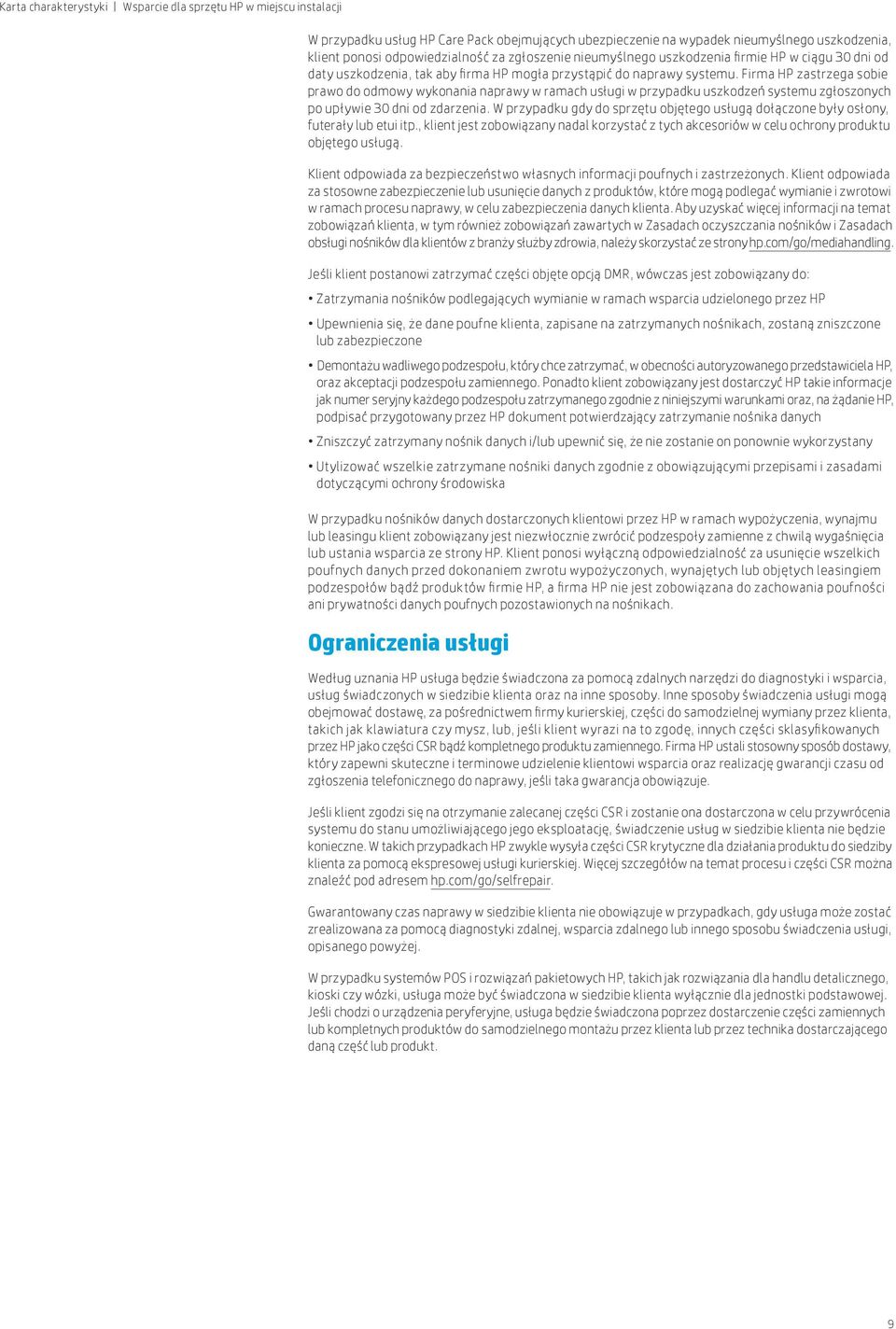 Firma HP zastrzega sobie prawo do odmowy wykonania naprawy w ramach usługi w przypadku uszkodzeń systemu zgłoszonych po upływie 30 dni od zdarzenia.
