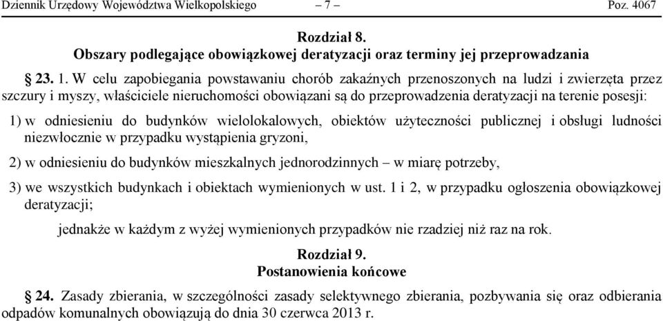 1) w odniesieniu do budynków wielolokalowych, obiektów użyteczności publicznej i obsługi ludności niezwłocznie w przypadku wystąpienia gryzoni, 2) w odniesieniu do budynków mieszkalnych