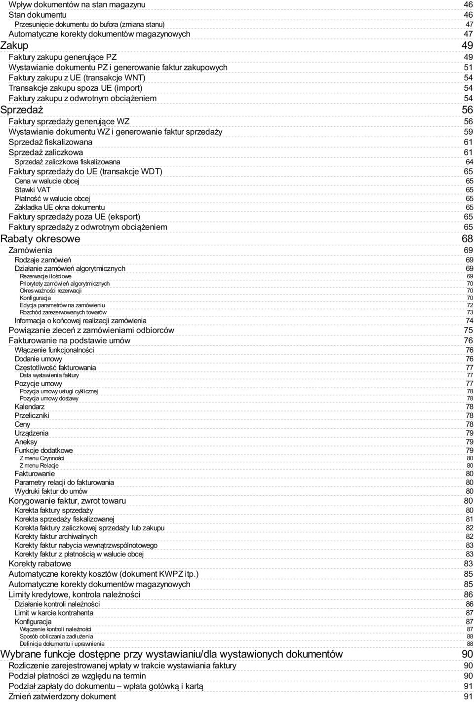 dokumentu WZ i generowanie faktur sprzedaży Sprzedaż fiskalizowana Sprzedaż zaliczkowa Sprzedaż zaliczkowa fiskalizowana Faktury sprzedaży do UE (transakcje WDT) Cena w walucie obcej Stawki VAT