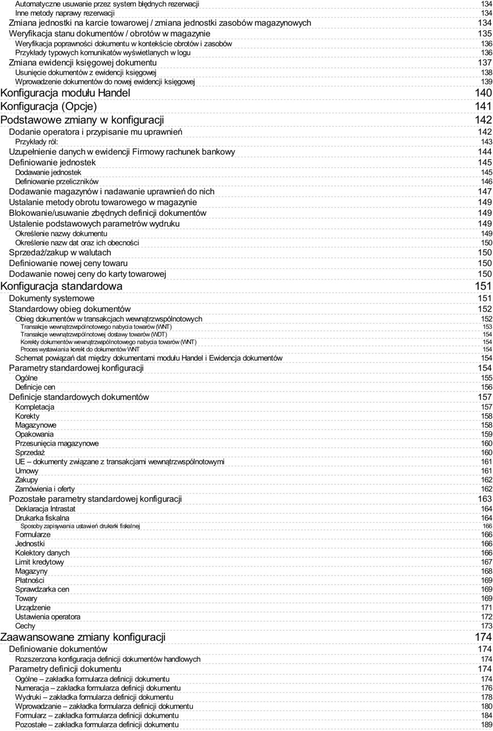 ewidencji księgowej Wprowadzenie dokumentów do nowej ewidencji księgowej Konfiguracja modułu Handel Konfiguracja (Opcje) Podstawowe zmiany w konfiguracji Dodanie operatora i przypisanie mu uprawnień