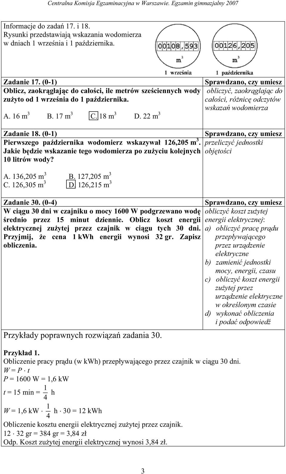 22 m 3 obliczy, zaokr glaj c do ca o ci, ró nic odczytów wskaza wodomierza Zadanie 18. (0-1) Pierwszego pa dziernika wodomierz wskazywa 126,205 m 3.