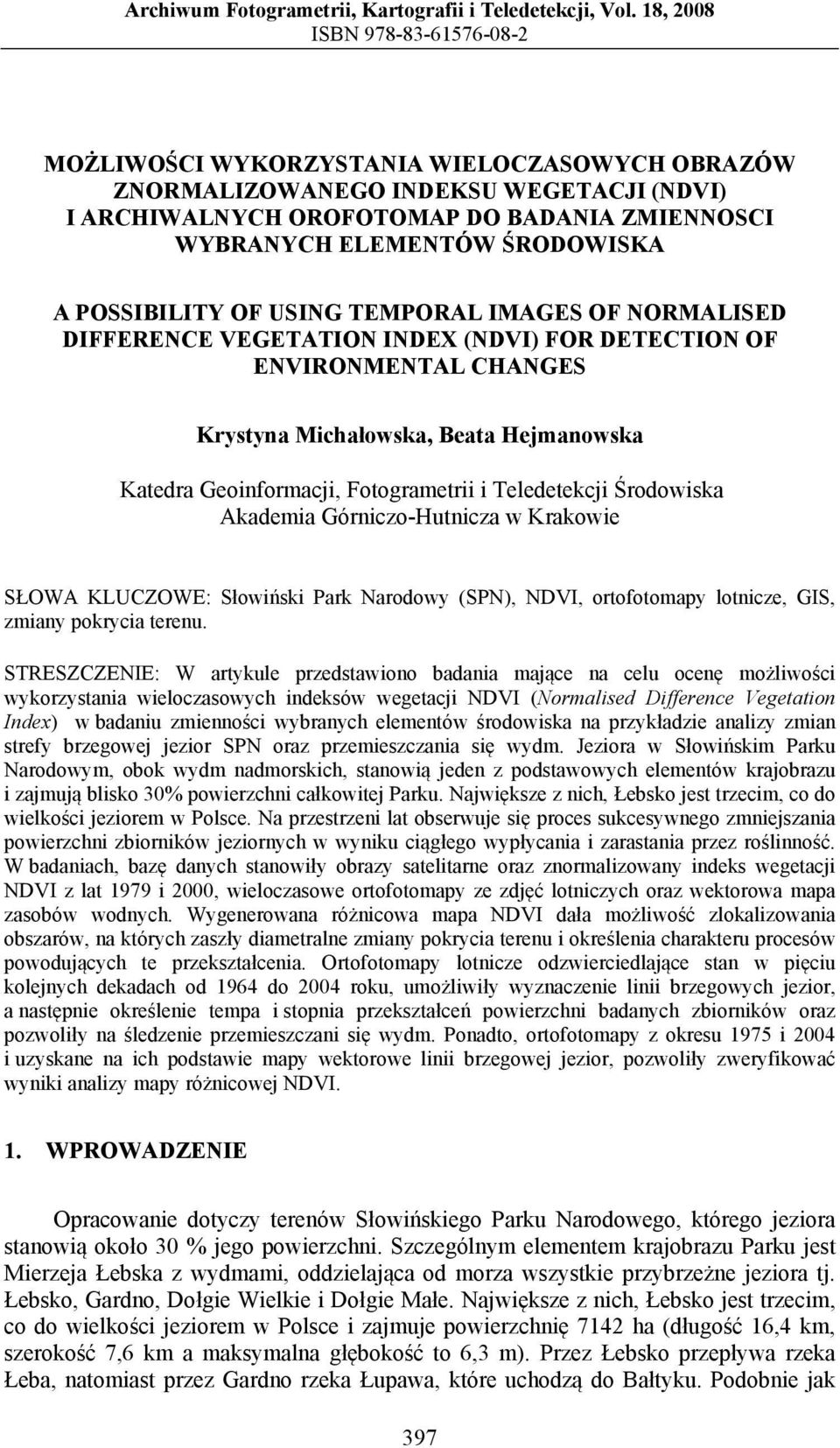 ŚRODOWISKA A POSSIBILITY OF USING TEMPORAL IMAGES OF NORMALISED DIFFERENCE VEGETATION INDEX (NDVI) FOR DETECTION OF ENVIRONMENTAL CHANGES Krystyna Michałowska, Beata Hejmanowska Katedra