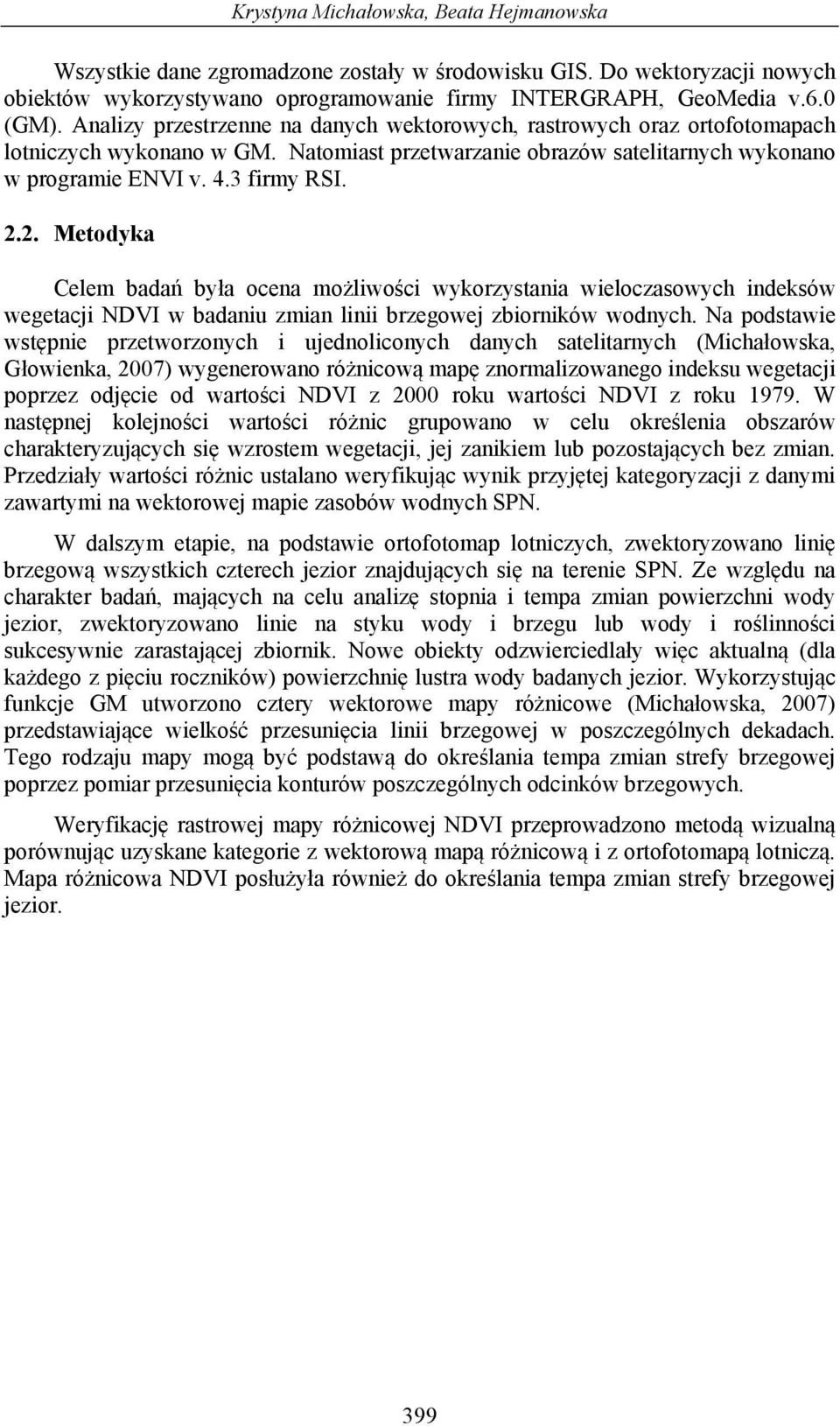 2. Metodyka Celem badań była ocena możliwości wykorzystania wieloczasowych indeksów wegetacji NDVI w badaniu zmian linii brzegowej zbiorników wodnych.