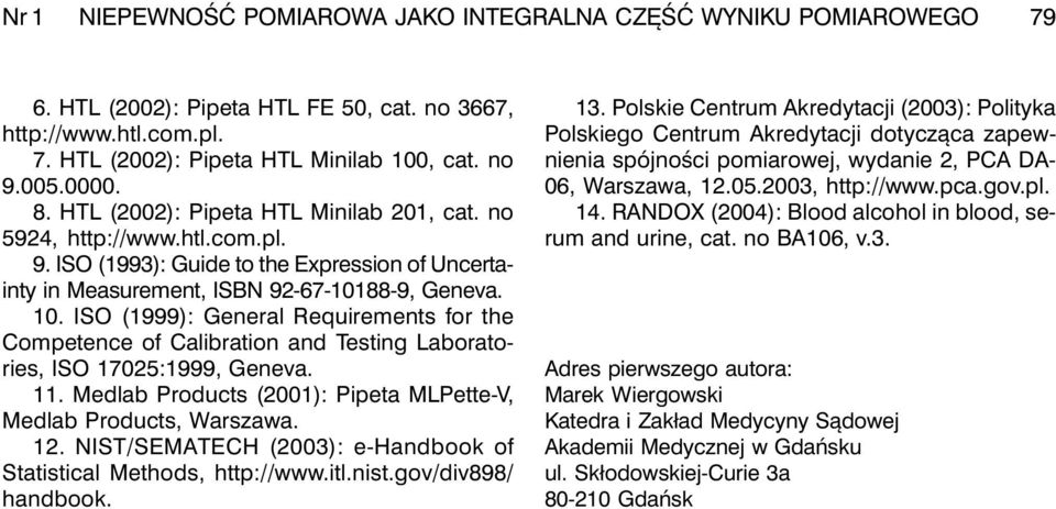 ISO (1999): General Requirements for the Competence of Calibration and Testing Laboratories, ISO 17025:1999, Geneva. 11. Medlab Products (2001): Pipeta MLPette-V, Medlab Products, Warszawa. 12.