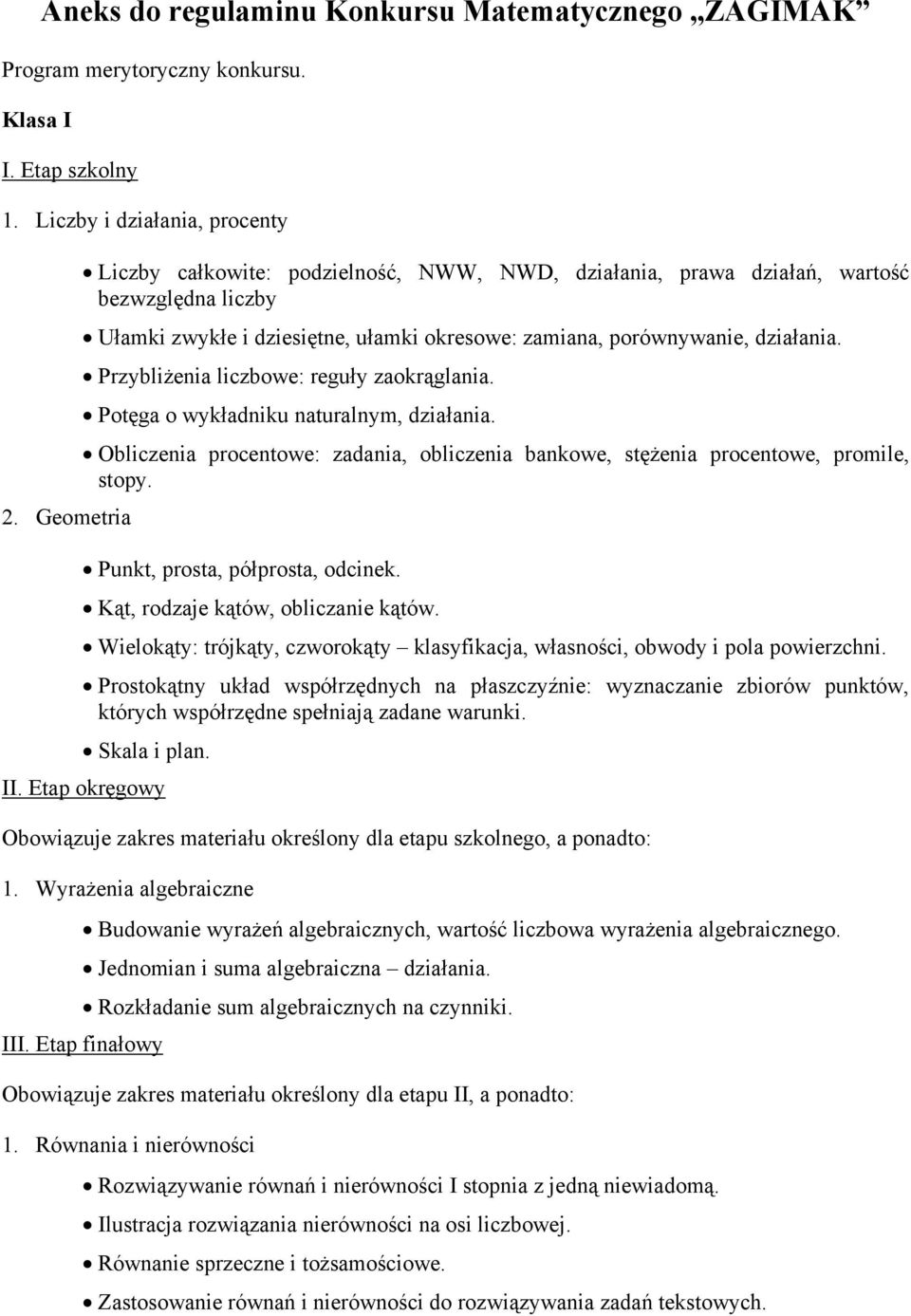 Przybliżenia liczbowe: reguły zaokrąglania. Potęga o wykładniku naturalnym, działania. Obliczenia procentowe: zadania, obliczenia bankowe, stężenia procentowe, promile, stopy.