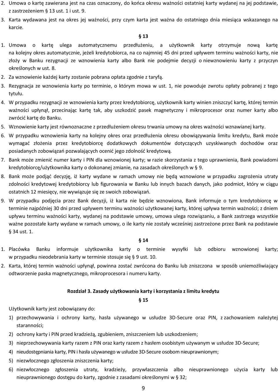 Umowa o kartę ulega automatycznemu przedłużeniu, a użytkownik karty otrzymuje nową kartę na kolejny okres automatycznie, jeżeli kredytobiorca, na co najmniej 45 dni przed upływem terminu ważności